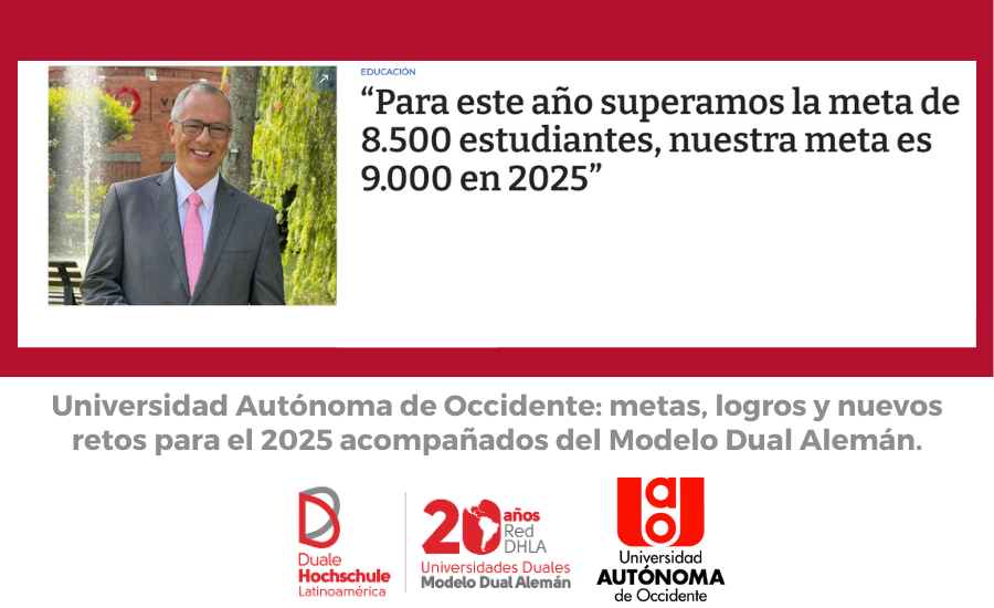 Universidad Autónoma de Occidente: metas, logros y nuevos retos para el 2025 acompañados del Modelo Dual Aleman. 